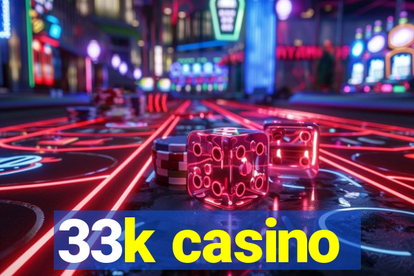 33k casino